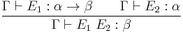 \frac{\Gamma \vdash E_1:\alpha \rightarrow \beta \qquad \Gamma \vdash E_2:\alpha}{\Gamma \vdash E_1\;E_2:\beta} 