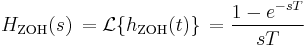 H_{\mathrm{ZOH}}(s)\, = \mathcal{L} \{ h_{\mathrm{ZOH}}(t) \} \,= \frac{1 - e^{-sT}}{sT} \ 