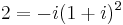  2 = -i(1%2Bi)^2 