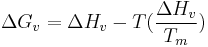 \Delta G_v=\Delta H_v - T(\frac{\Delta H_v}{T_m})