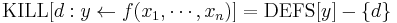 {\rm KILL}[d�: y \leftarrow f(x_1,\cdots,x_n)] = {\rm DEFS}[y] - \{d\}