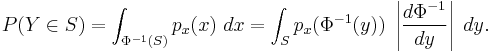 
P(Y \in S) = \int_{\Phi^{-1}(S)} p_x(x)~dx = \int_S p_x(\Phi^{-1}(y)) ~ \left|\frac{d\Phi^{-1}}{dy}\right|~dy. 