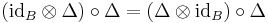 (\mathrm{id}_B \otimes \Delta) \circ \Delta = (\Delta \otimes \mathrm{id}_B) \circ \Delta