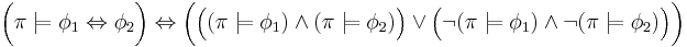 \bigg( \pi \models \phi_1 \Leftrightarrow \phi_2 \bigg) \Leftrightarrow \bigg( \Big( \big(\pi \models \phi_1 \big) \land \big(\pi \models \phi_2 \big) \Big) \lor \Big( \neg \big(\pi \models \phi_1 \big) \land \neg \big(\pi \models \phi_2 \big) \Big) \bigg)