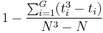 1 - \frac{\sum_{i=1}^G (t_i^3 - t_i)}{N^3-N}