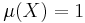 \mu(X)=1