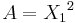 A = {X_1}^2