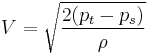 V = \sqrt{\frac{2 (p_t - p_s)}{\rho}}