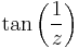 \tan\left(\frac{1}{z}\right)