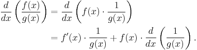 \begin{align}
\frac{d}{dx}\left(\frac{f(x)}{g(x)}\right)
&= \frac{d}{dx}\left(f(x)\cdot\frac{1}{g(x)}\right) \\
&= f'(x)\cdot\frac{1}{g(x)} %2B f(x)\cdot\frac{d}{dx}\left(\frac{1}{g(x)}\right).
\end{align}