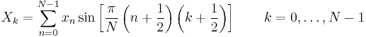 X_k =
   \sum_{n=0}^{N-1} x_n \sin \left[\frac{\pi}{N} \left(n%2B\frac{1}{2}\right) \left(k%2B\frac{1}{2}\right) \right] \quad \quad k = 0, \dots, N-1