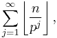 \sum_{j = 1}^\infty \left\lfloor \frac{n}{p^j} \right\rfloor,\ 