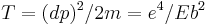 T = (dp)^2/2m = e^4/Eb^2