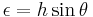 \epsilon = h \sin \theta