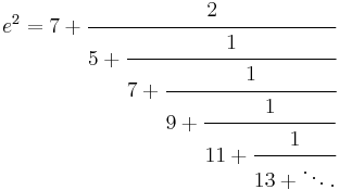 
e^2 = 7%2B\cfrac{2}{5%2B\cfrac{1}{7%2B\cfrac{1}{9%2B\cfrac{1}{11%2B\cfrac{1}{13%2B\ddots.}}}}}
