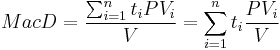 MacD = \frac{\sum_{i=1}^{n}{t_i PV_i}} {V}  = \sum_{i=1}^{n}t_i \frac{{PV_i}} {V} 