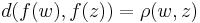 d(f(w), f(z)) = \rho (w, z) \,