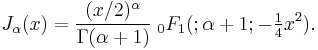 J_\alpha(x)=\frac{(x/2)^\alpha}{\Gamma(\alpha%2B1)}  \;_0F_1 (;\alpha%2B1; -\tfrac{1}{4}x^2).