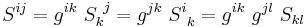 
   S^{ij} = g^{ik}~S_k^{~j} = g^{jk}~S^i_{~k} = g^{ik}~g^{jl}~S_{kl}
 