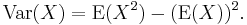 \operatorname{Var}(X)=  \operatorname{E}(X^2) - (\operatorname{E}(X))^2.