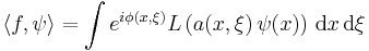  \langle f, \psi \rangle = \int e^{i \phi(x,\xi)} L \left ( a(x,\xi) \, \psi(x) \right ) \, \mathrm{d} x \, \mathrm{d} \xi 