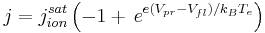 	 
j = j_{ion}^{sat} 	 
\left( -1 %2B \,e^{e(V_{pr}-V_{fl})/k_BT_e} \right)	 
