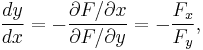 \frac{dy}{dx} = -\frac{\partial F / \partial x}{\partial F / \partial y} = -\frac {F_x}{F_y},