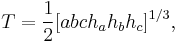 T =  \frac{1}{2}[abch_ah_bh_c]^{1/3},