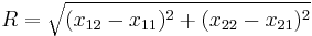 R = \sqrt{(x_{12} - x_{11})^2%2B(x_{22} - x_{21})^2}