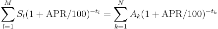 \sum_{l=1}^M S_l (1 %2B \mathrm{APR}/100)^{-t_l} = \sum_{k=1}^N A_k (1 %2B  \mathrm{APR}/100)^{-t_k}