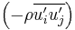  \left( - \rho \overline{u_i^\prime u_j^\prime} \right)