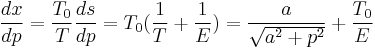 \frac{dx}{dp} = \frac{T_0}{T}\frac{ds}{dp} = T_0(\frac{1}{T}%2B\frac{1}{E})=\frac{a}{\sqrt{a^2%2Bp^2}}%2B\frac{T_0}{E}