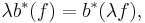 \lambda b^*(f)=b^*(\lambda f), \,