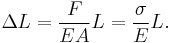 \Delta L = \frac{F}{E A} L = \frac{\sigma}{E} L.