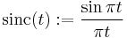 \operatorname{sinc}(t):= \frac {\sin {\pi t}} {\pi t}