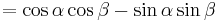 = \cos \alpha \cos \beta - \sin \alpha \sin \beta\,