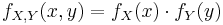 \ f_{X,Y}(x,y) = f_X(x) \cdot f_Y(y) 