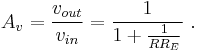 A_v = \frac{v_{out}}{v_{in}} = \frac{1}{1%2B\frac{1}{RR_E}} \ . 