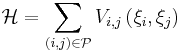 \mathcal{H}=\sum_{(i,j)\in \mathcal{P}}V_{i,j}\left( \xi_{i},\xi_{j}\right)