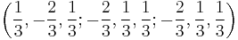 \left(\frac{1}{3},-\frac{2}{3},\frac{1}{3};-\frac{2}{3},\frac{1}{3},\frac{1}{3};-\frac{2}{3},\frac{1}{3},\frac{1}{3}\right)