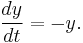  \frac {dy} {dt} = - y.