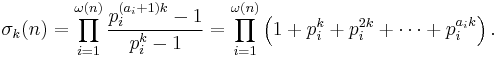 \sigma_k(n) = \prod_{i=1}^{\omega(n)} \frac{p_i^{(a_i%2B1)k}-1}{p_i^k-1}
= \prod_{i=1}^{\omega(n)} \left(1 %2B p_i^k %2B p_i^{2k} %2B \cdots %2B p_i^{a_i k}\right).
