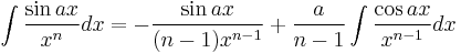 \int\frac{\sin ax}{x^n} dx = -\frac{\sin ax}{(n-1)x^{n-1}} %2B \frac{a}{n-1}\int\frac{\cos ax}{x^{n-1}} dx\,\!