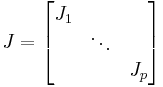 J = \begin{bmatrix}
J_1 & \;     & \; \\
\;  & \ddots & \; \\ 
\;  & \;     & J_p\end{bmatrix}