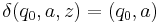 \delta(q_0, a, z) = (q_0, a)