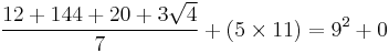 	\frac{12 %2B 144 %2B 20 %2B 3 \sqrt{4}}{7} %2B (5 \times 11) = 9^2%2B0