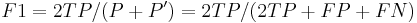 F1 = 2 TP / (P%2BP') = 2 TP / (2 TP %2B FP %2B FN)