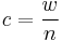 c = \frac{w}{n}