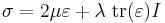 \sigma=2\mu \varepsilon %2B\lambda \; \mathrm{tr}(\varepsilon)I