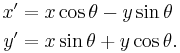 \begin{align}
x'&=x\cos\theta-y\sin\theta\\
y'&=x\sin\theta%2By\cos\theta.
\end{align}